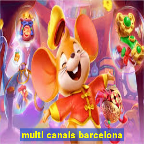 multi canais barcelona